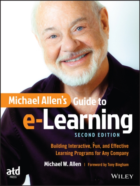 Michael Allen's Guide to e-Learning : Building Interactive, Fun, and Effective Learning Programs for Any Company, Paperback / softback Book