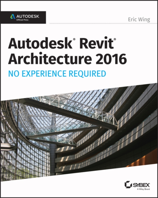 Autodesk Revit Architecture 2016 No Experience Required : Autodesk Official Press, PDF eBook