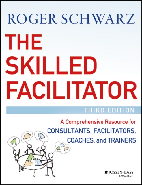 The Skilled Facilitator : A Comprehensive Resource for Consultants, Facilitators, Coaches, and Trainers, PDF eBook
