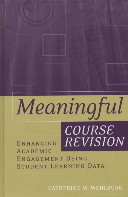 Meaningful Course Revision : Enhancing Academic Engagement Using Student Learning Data, Paperback / softback Book