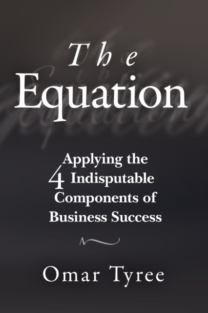 The Equation : Applying the 4 Indisputable Components of Business Success, Paperback / softback Book