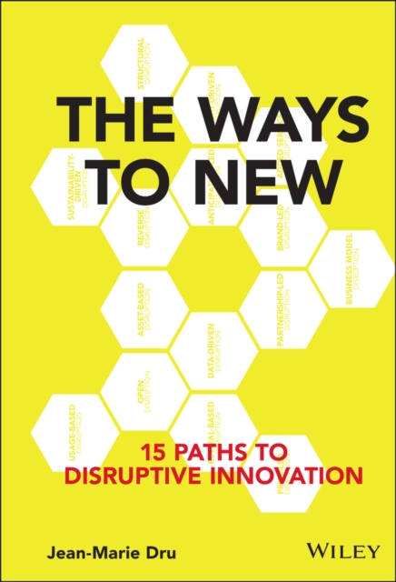 The Ways to New : 15 Paths to Disruptive Innovation, Hardback Book