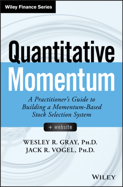 Quantitative Momentum : A Practitioner's Guide to Building a Momentum-Based Stock Selection System, Hardback Book