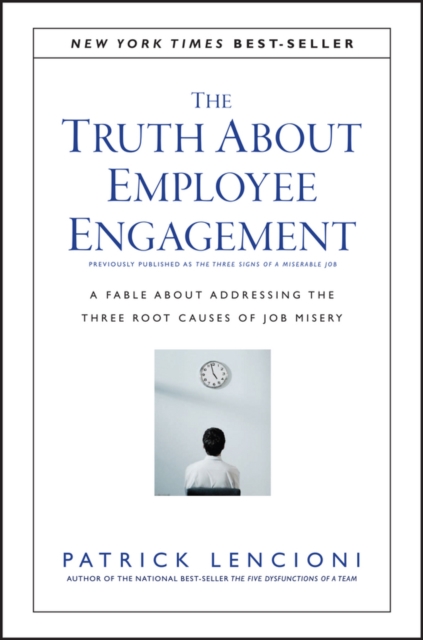 The Truth About Employee Engagement : A Fable About Addressing the Three Root Causes of Job Misery, Hardback Book