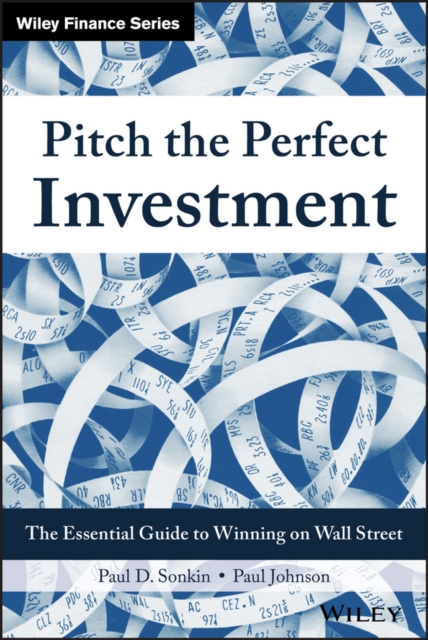 Pitch the Perfect Investment : The Essential Guide to Winning on Wall Street, EPUB eBook
