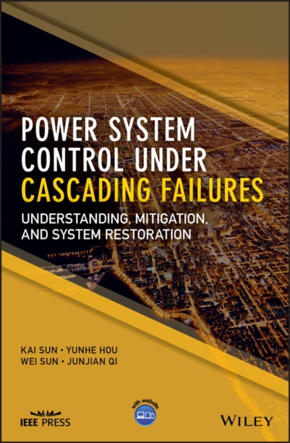 Power System Control Under Cascading Failures : Understanding, Mitigation, and System Restoration, Hardback Book