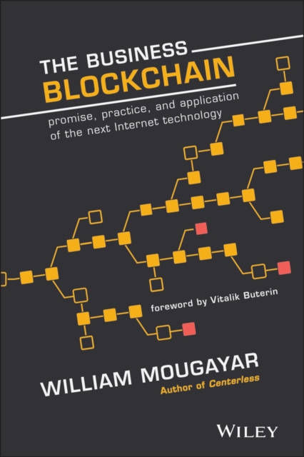 The Business Blockchain : Promise, Practice, and Application of the Next Internet Technology, Hardback Book