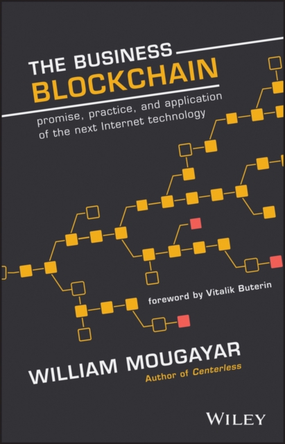 The Business Blockchain : Promise, Practice, and Application of the Next Internet Technology, EPUB eBook