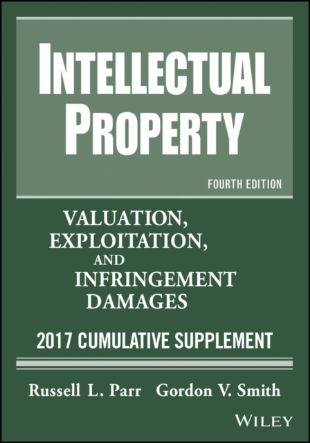 Intellectual Property : Valuation, Exploitation, and Infringement Damages, 2017 Cumulative Supplement, Paperback / softback Book