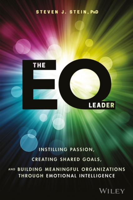 The EQ Leader : Instilling Passion, Creating Shared Goals, and Building Meaningful Organizations through Emotional Intelligence, EPUB eBook