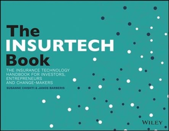 The INSURTECH Book : The Insurance Technology Handbook for Investors, Entrepreneurs and FinTech Visionaries, Paperback / softback Book