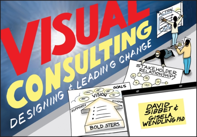 Visual Consulting : Designing and Leading Change, Paperback / softback Book
