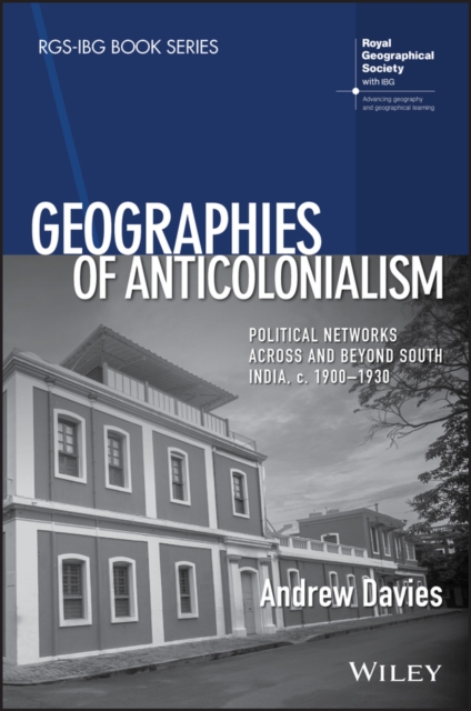 Geographies of Anticolonialism : Political Networks Across and Beyond South India, c. 1900-1930, EPUB eBook