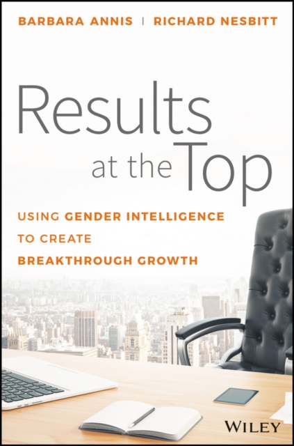 Results at the Top : Using Gender Intelligence to Create Breakthrough Growth, Hardback Book