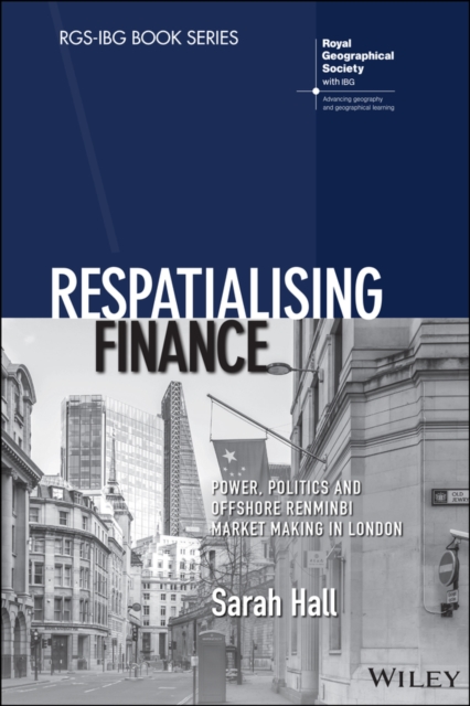 Respatialising Finance : Power, Politics and Offshore Renminbi Market Making in London, Paperback / softback Book