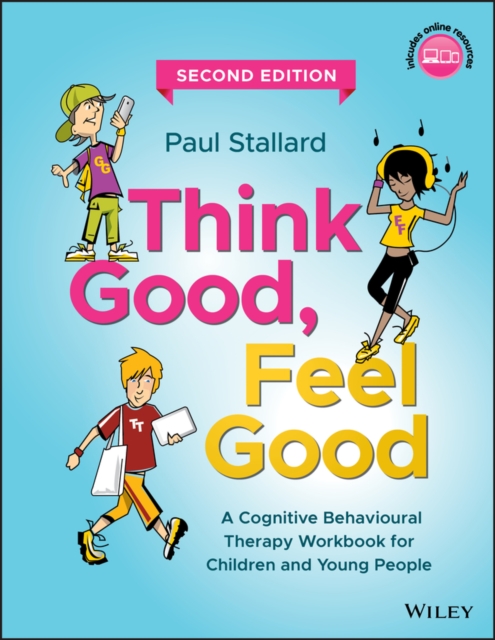 Think Good, Feel Good : A Cognitive Behavioural Therapy Workbook for Children and Young People, EPUB eBook