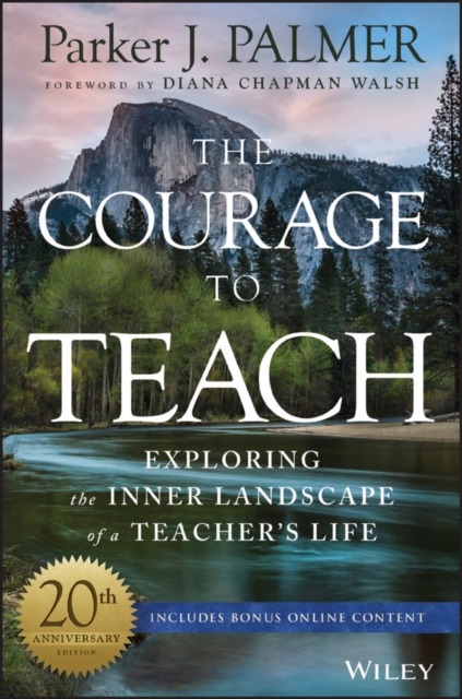 The Courage to Teach : Exploring the Inner Landscape of a Teacher's Life, PDF eBook