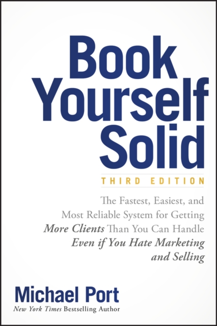 Book Yourself Solid : The Fastest, Easiest, and Most Reliable System for Getting More Clients Than You Can Handle Even if You Hate Marketing and Selling, EPUB eBook