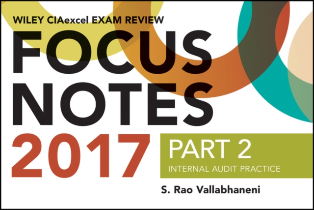 Wiley CIAexcel Exam Review Focus Notes 2017, Part 2 : Internal Audit Practice, Paperback / softback Book