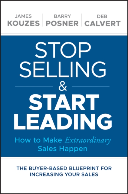 Stop Selling and Start Leading : How to Make Extraordinary Sales Happen, EPUB eBook