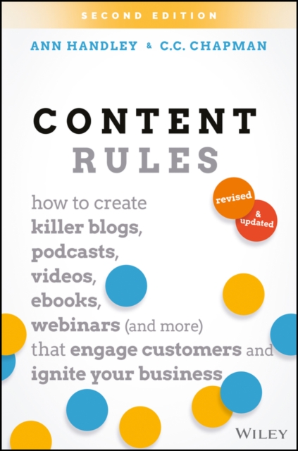Content Rules : How to Create Killer Blogs, Podcasts, Videos, Ebooks, Webinars (and More) That Engage Customers and Ignite Your Business, Hardback Book