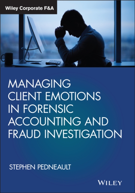 Managing Client Emotions in Forensic Accounting and Fraud Investigation, Hardback Book