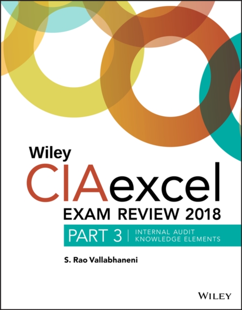 Wiley CIAexcel Exam Review 2018, Part 3 : Internal Audit Knowledge Elements, Paperback / softback Book