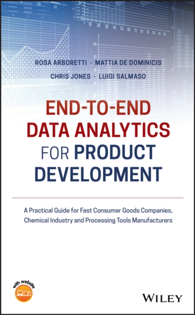 End-to-end Data Analytics for Product Development : A Practical Guide for Fast Consumer Goods Companies, Chemical Industry and Processing Tools Manufacturers, Hardback Book