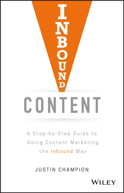 Inbound Content : A Step-by-Step Guide To Doing Content Marketing the Inbound Way, EPUB eBook