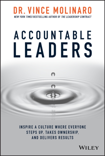 Accountable Leaders : Inspire a Culture Where Everyone Steps Up, Takes Ownership, and Delivers Results, EPUB eBook