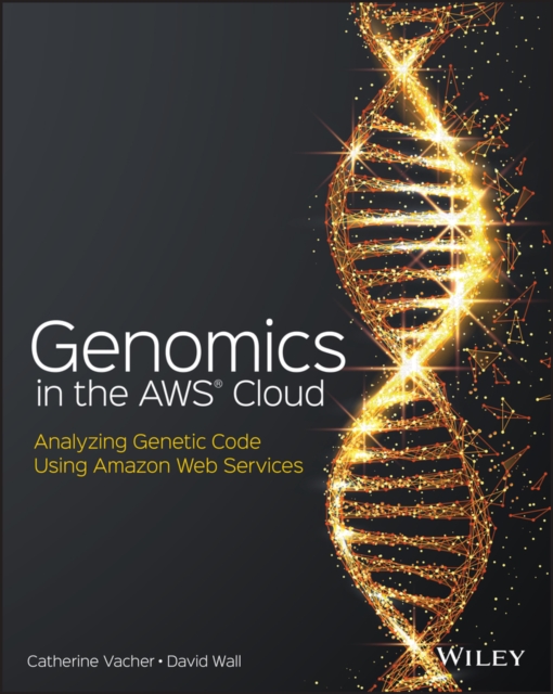 Genomics in the AWS Cloud : Analyzing Genetic Code Using Amazon Web Services, Paperback / softback Book