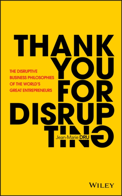 Thank You For Disrupting : The Disruptive Business Philosophies of The World's Great Entrepreneurs, PDF eBook