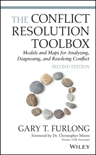 The Conflict Resolution Toolbox : Models and Maps for Analyzing, Diagnosing, and Resolving Conflict, Hardback Book