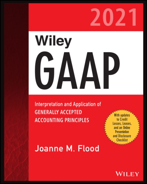 Wiley GAAP 2021 : Interpretation and Application of Generally Accepted Accounting Principles, Paperback / softback Book