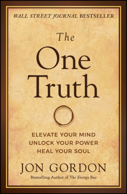 The One Truth : Elevate Your Mind, Unlock Your Power, Heal Your Soul, EPUB eBook