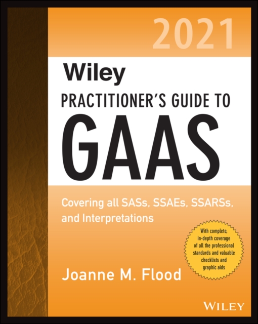 Wiley Practitioner's Guide to GAAS 2021 : Covering all SASs, SSAEs, SSARSs, and Interpretations, Paperback / softback Book