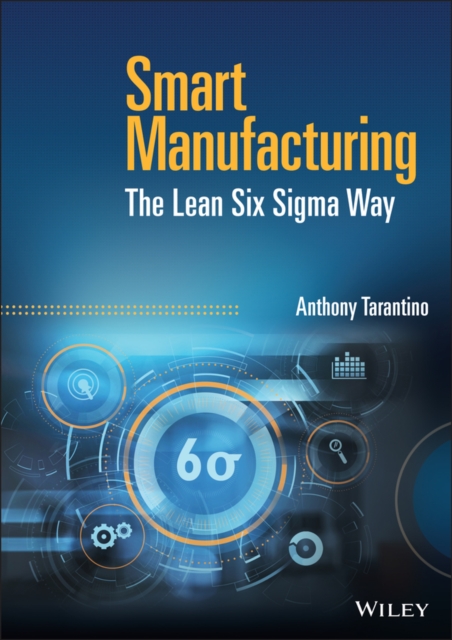 Smart Manufacturing : The Lean Six Sigma Way, Hardback Book