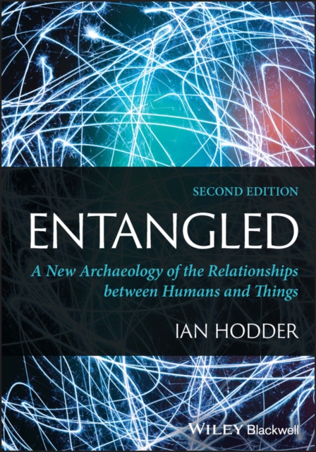 Entangled : A New Archaeology of the Relationships between Humans and Things, EPUB eBook