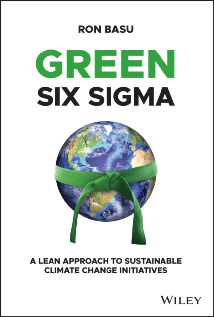 Green Six Sigma : A Lean Approach to Sustainable Climate Change Initiatives, PDF eBook