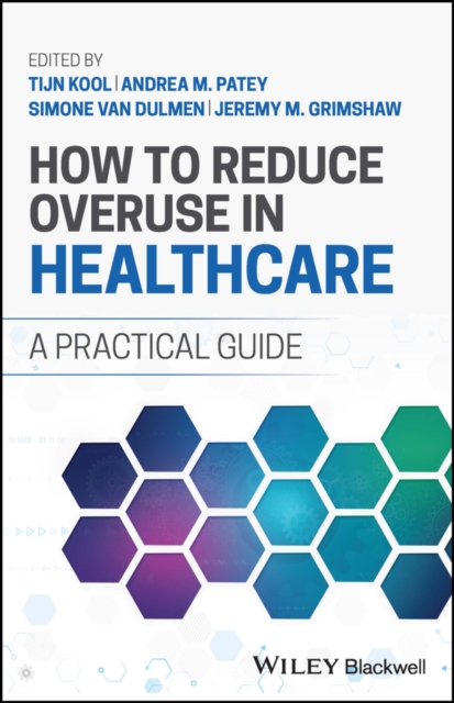 How to Reduce Overuse in Healthcare : A Practical Guide, Paperback / softback Book