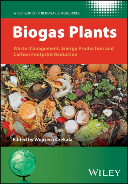 Biogas Plants : Waste Management, Energy Production and Carbon Footprint Reduction, Hardback Book