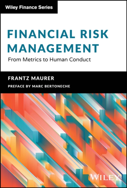 Financial Risk Management : From Metrics to Human Conduct, Hardback Book