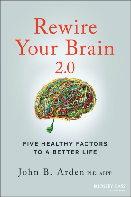 Rewire Your Brain 2.0 : Five Healthy Factors to a Better Life, PDF eBook