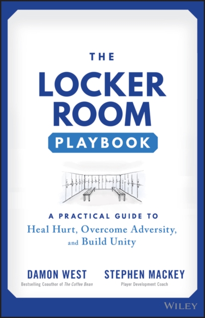 The Locker Room Playbook : A Practical Guide to Heal Hurt, Overcome Adversity, and Build Unity, PDF eBook