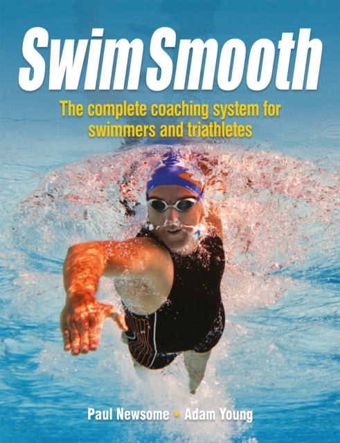 Swim Smooth : The Complete Coaching System for Swimmers and Triathletes, Paperback / softback Book