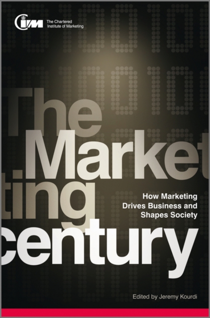 The Marketing Century : How Marketing Drives Business and Shapes Society, EPUB eBook