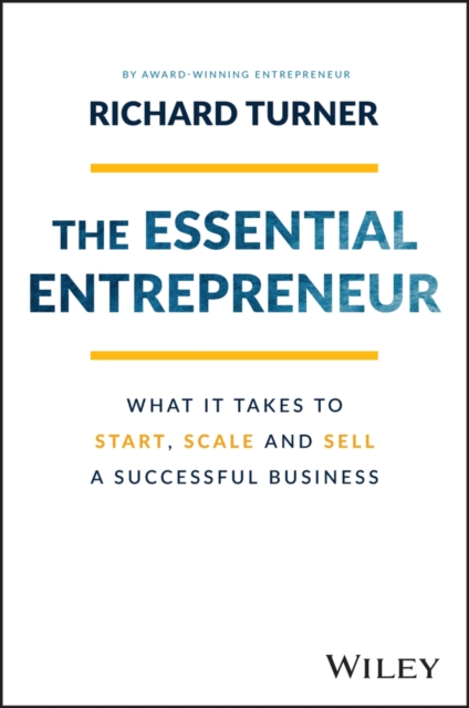 The Essential Entrepreneur : What It Takes to Start, Scale, and Sell a Successful Business, EPUB eBook