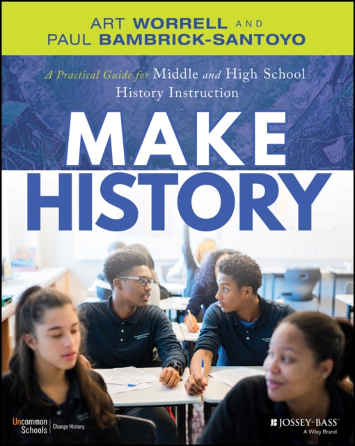 Make History : A Practical Guide for Middle and High School History Instruction (Grades 5-12), EPUB eBook