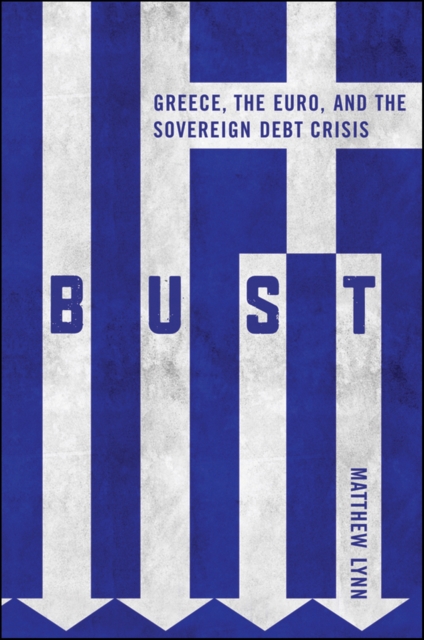 Bust : Greece, the Euro and the Sovereign Debt Crisis, PDF eBook