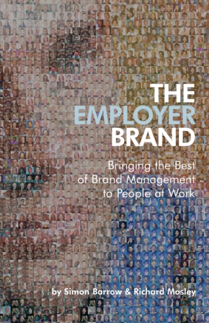 The Employer Brand : Bringing the Best of Brand Management to People at Work, EPUB eBook